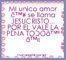 MI unico amor Ã¢â¢Â¥ se llama JESUCRISTO... POR EL VALE LA PENA TODOÃ¢â¢Âª Ã¢â¢Â«