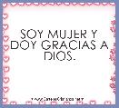 SOY MUJER Y DOY GRACIAS A DIOS.