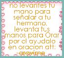 no levantes tu mano para seÃ±alar a tu hermano, levanta tus manos para Orar por el ayudalo en oracion att: aravime