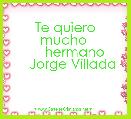 Te quiero mucho 
     hermano
    Jorge Villada