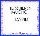 
TE QUIERO MUCHO 
      
   DAVID