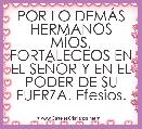 POR LO DEMÃS HERMANOS MÃOS, FORTALECEOS EN EL SEÃOR Y EN EL PODER DE SU FUERZA. Efesios.  