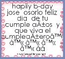 hapiiy b-day jose  osorio feliz dia  de tu cumple aÃÂ±os  y que viva el cumpleaÃÂ±eroÃ¢â¢Â« Ã¢â¢Â« Ã¢â¢Â« Ã¢â¢Â« Ã¢â¢Â« Ã¢â¢Âª Ã¢â¢Âª Ã¢â¢Âª Ã¢â¢Âª Ã¢ËÂºÃ¢ËÂºÃ¢ËÂºÃ¢Ë