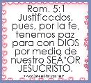 Rom. 5:1 Justificados, pues, por la fe, tenemos paz para con DIOS por medio de nuestro SEÃâOR JESUCRISTO.