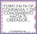 ESTREZ,FALTA DE CONFIANZA Y DE CONOSIMIENTO HACIA TU CREEADOR...

