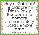 Hoy es Sabado!
Te alabare mi Dios y Rey y Bendecire tu nombre eternamente y para siempre
♥ ♥ ♥ 