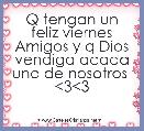 Q tengan un feliz viernes Amigos y q Dios vendiga acada uno de nosotros  <3<3