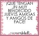 Â¡QUE TENGAN UN MUY BENDECIDO JUEVES AMIGAS Y AMIGOS DE FACE!


           J.L.R.