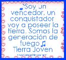 ♪Soy un vencedor, un conquistador  voy a poseer la tierra. Somos la generaciÃ³n de fuego♫
Tierra Joven