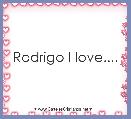 Rodrigo I love....
