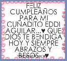   FELIZ CUMPLEAÃOS PARA MI CUÃADITO EDDI AGUILAR...♥ QUE DIOS TE BENDIGA HOY Y SIEMPRE ABRAZOS Y BESOS...♥
