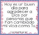 Hoy es un buen dia para agradecer a Dios por personas que han cambiado mi vida como Tu.