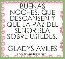 BUENAS NOCHES, QUE DESCANSEN Y QUE LA PAZ DEL SEÃOR SEA SOBRE USTEDES.

GLADYS AVILES