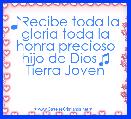 ♪Recibe toda la gloria toda la honra precioso hijo de Dios♫
Tierra Joven