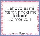 
Â¡JehovÃ¡ es mi Pastor, nada me faltarÃ¡!
Salmos 23:1