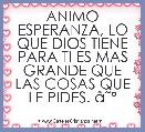 ANIMO ESPERANZA, LO QUE DIOS TIENE PARA TI ES MAS GRANDE QUE LAS COSAS QUE LE PIDES. Ã¢ËÂº 