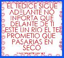 EL TEDICE SIGUE ADELANTE NO INPORTA QUE DELANTE DE TI ESTE UN RIO EL TE PROMETIO QUE  PASARIAS EN SECO 