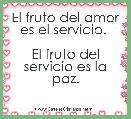 El fruto del amor es el servicio. 

El fruto del servicio es la paz.
