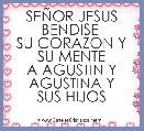 SEÃOR JESUS BENDISE 
SU CORAZON Y SU MENTE
A AGUSTIN Y AGUSTINA Y
SUS HIJOS