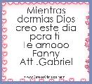 Mientras dormias Dios creo este dia para ti 
Te amooo
Fanny
Att .Gabriel