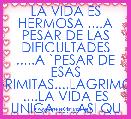 LA VIDA ES HERMOSA ....A PESAR DE LAS DIFICULTADES .....A `PESAR DE ESAS LAGRIMITAS....LAGRIMOTAS ....LA VIDA ES UNICA .....ASI QU