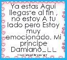 Ya estas AquÃ­ llegaste al fin , no estoy A tu lado pero Estoy muy emocionado. Mi prÃ­ncipe Damian💕
