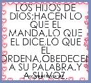 LOS HIJOS DE DIOS;HACEN LO QUE EL MANDA,LO QUE EL DICE,LO QUE EL ORDENA,OBEDECEN A SU PALABRA.Y A SU VOZ.