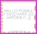 HAZ LO POSIBLE Y DIOS HARA LO IMPOSIBLE...Â§