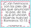 Â¡CuÃ¡n hermosos son los pies de los que anuncian  la paz, de los que anuncian buenas nuevas!
Romanos 10:15