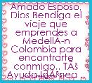 Amado Esposo, Dios Bendiga el viaje que emprendes a MedellÃÂ­n Colombia para encontrarte conmigo.. TÃÅ¡ Ayuda IdÃÂ³nea .. LÃÂ­a Uribe.