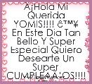 ÃÂ¡Hola Mi Querida YOMIS!!!! Ã¢â¢Â¥
En Este Dia Tan Bello Y Super Especial Quiero Desearte Un Super CUMPLEAÃâOS!!!! Ã¢â¢Â¥ Que Dios Te B