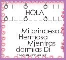         💗💗💗   HOLA 💗💗💗
         Mi princesa Hermosa
         Mientras dormÃ­as Di