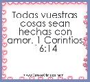 Todas vuestras cosas sean hechas con amor. 1 Corintios 16:14