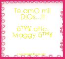 Te amO mii DiOs...!!

Ã¢â¢Â¥ atte. Maggy Ã¢â¢Â¥