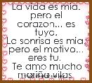 La vida es mia. pero el corazon... es tuyo.
La sonrisa es mia. pero el motivo... eres tu. 
 Te amo mucho mariÃ±a vilas 
eres mi 