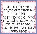 and autoimmune thyroid disease. Familial hemophagocytic lymphohistiocytosis, an autosomal recessive primary immunod