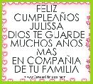 FELIZ CUMPLEAÃOS
JULISSA
DIOS TE GUARDE MUCHOS AÃOS MAS
EN COMPAÃIA DE TU FAMILIA
