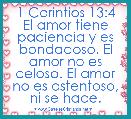 1 Corintios 13:4 El amor tiene paciencia y es bondadoso. El amor no es celoso. El amor no es ostentoso, ni se hace.