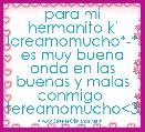 para mi hermanito k' loreamomucho*-* es muy buena onda en las buenas y malas conmigo  tereamomucho<3