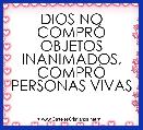DIOS NO COMPRÃ OBJETOS INANIMADOS,
COMPRÃ PERSONAS VIVAS