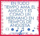 EN TODO TIEMPO AMA EL AMIGO Y ES COMO UN HERMANO EN TIEMPOS DE ANGUSTIA
 ☼ ☻ ♪ ♫  ☻ ♪ ♫