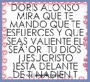 DORIS ALONSO MIRA QUE TE MANDO QUE TE ESFUERCES Y QUE SEAS VALIENTE EL SEÃâOR  TU DIOS (JESUCRISTO )ESTA DELANTE DE TI NADIEN TE P