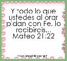 Y todo lo que ustedes al orar pidan con Fe, lo recibireis...
Mateo 21:22