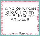 ☺No Renuncies a lo Q Hoy en Dia Es Tu SueÃ±o Att:Dios☺