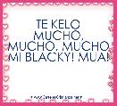 TE KELO MUCHO, MUCHO, MUCHO MI BLACKY! MUA!