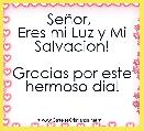 SeÃ±or, 
Eres mi Luz y Mi Salvacion!

Gracias por este hermoso dia!