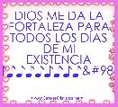DIOS ME DA LA FORTALEZA PARA TODOS LOS DÃAS DE MI EXISTENCIA
♪♪♪♪♪♪♪♪♪ϗ