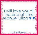 I will love you till the end of time
Manuel Ulloa ♥ ♥ 
