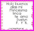 Hola buenos dias mi 
   Princesma linda
         te  amo
          Evelyn
          E.  Y  B.