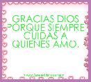 GRACIAS DIOS PORQUE SIEMPRE CUIDAS A QUIENES AMO.
